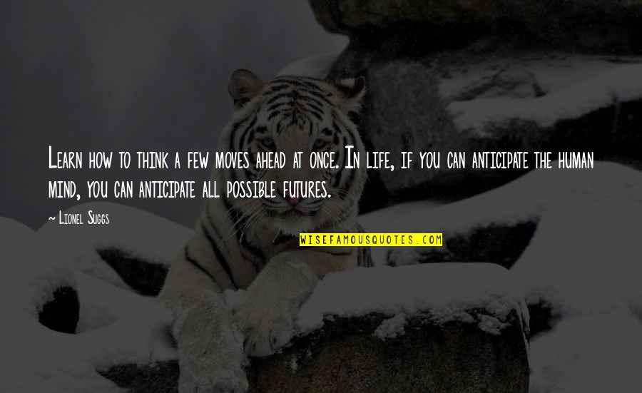 Strategy For Life Quotes By Lionel Suggs: Learn how to think a few moves ahead Strategy For Life Quotes By Lionel Suggs: Learn how to think a few moves ahead