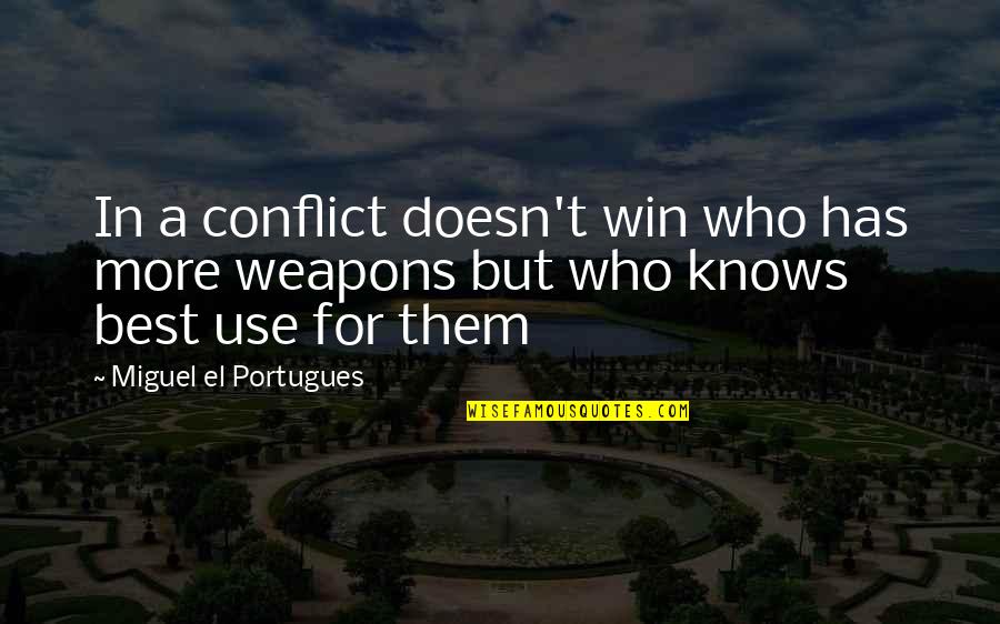 Strategy For Life Quotes By Miguel El Portugues: In a conflict doesn't win who has more Strategy For Life Quotes By Miguel El Portugues: In a conflict doesn't win who has more
