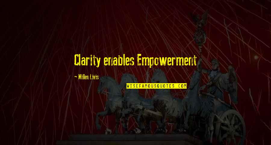 Strategy For Life Quotes By Millen Livis: Clarity enables Empowerment Strategy For Life Quotes By Millen Livis: Clarity enables Empowerment