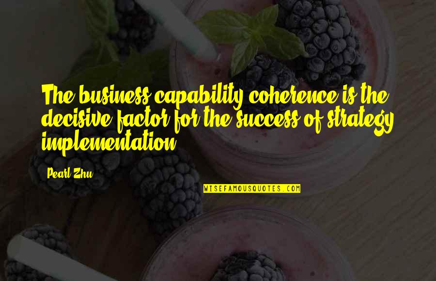 Strategy Implementation Quotes By Pearl Zhu: The business capability coherence is the decisive factor