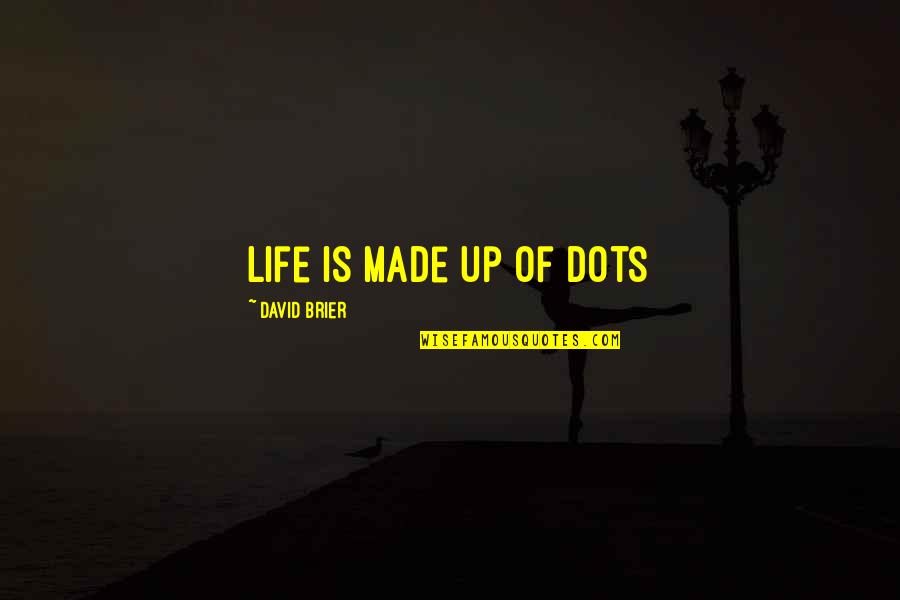 Strategy In Life Quotes By David Brier: Life is made up of dots