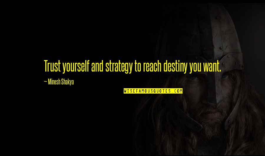 Strategy In Life Quotes By Minesh Shakya: Trust yourself and strategy to reach destiny you