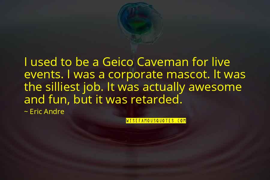 Strategy In Sports Quotes By Eric Andre: I used to be a Geico Caveman for