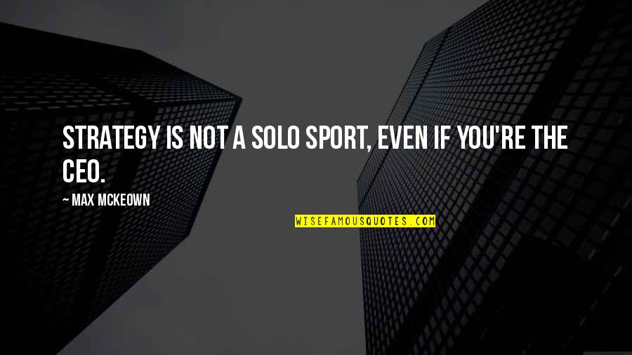 Strategy In Sports Quotes By Max McKeown: Strategy is not a solo sport, even if