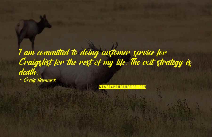 Strategy Of Life Quotes By Craig Newmark: I am committed to doing customer service for Strategy Of Life Quotes By Craig Newmark: I am committed to doing customer service for
