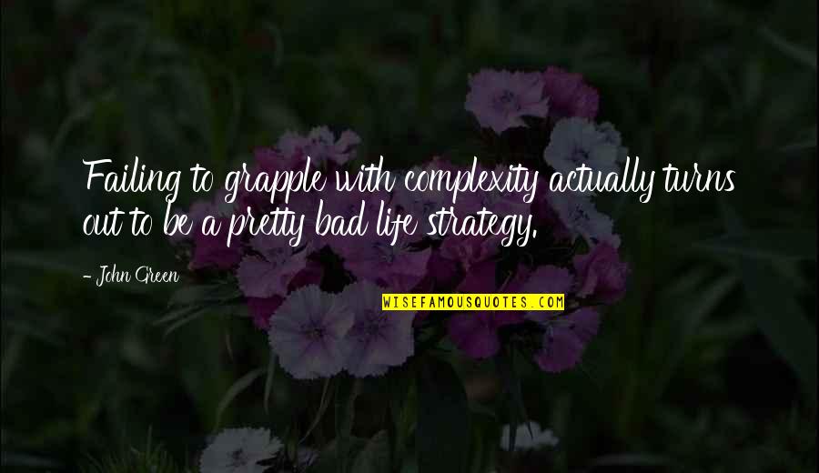 Strategy Of Life Quotes By John Green: Failing to grapple with complexity actually turns out Strategy Of Life Quotes By John Green: Failing to grapple with complexity actually turns out