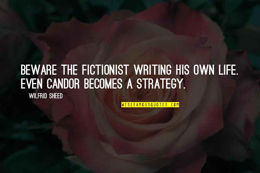 Strategy Of Life Quotes By Wilfrid Sheed: Beware the fictionist writing his own life. Even