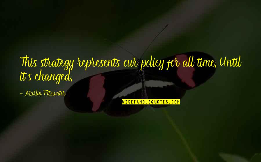 Strategy Quotes By Marlin Fitzwater: This strategy represents our policy for all time. Strategy Quotes By Marlin Fitzwater: This strategy represents our policy for all time.