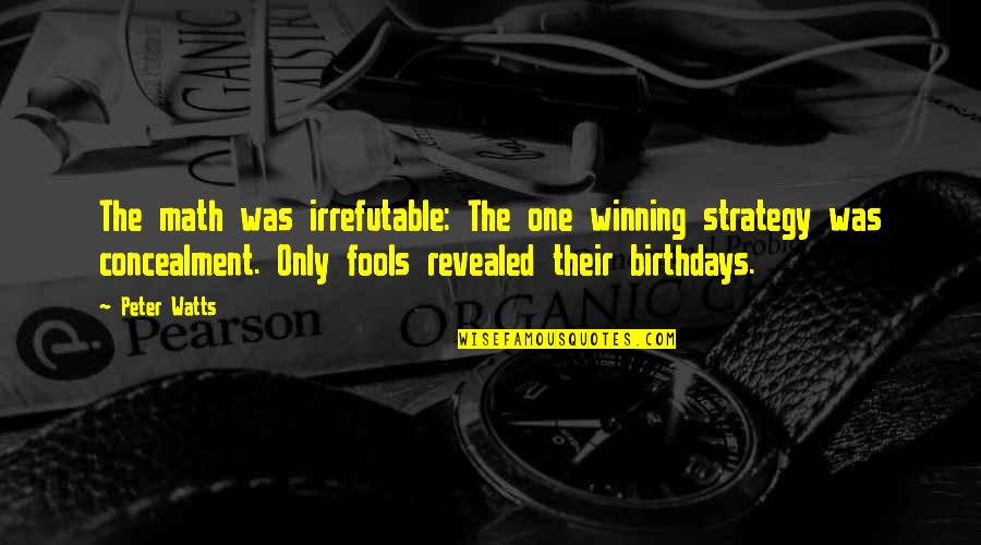 Strategy Quotes By Peter Watts: The math was irrefutable: The one winning strategy Strategy Quotes By Peter Watts: The math was irrefutable: The one winning strategy