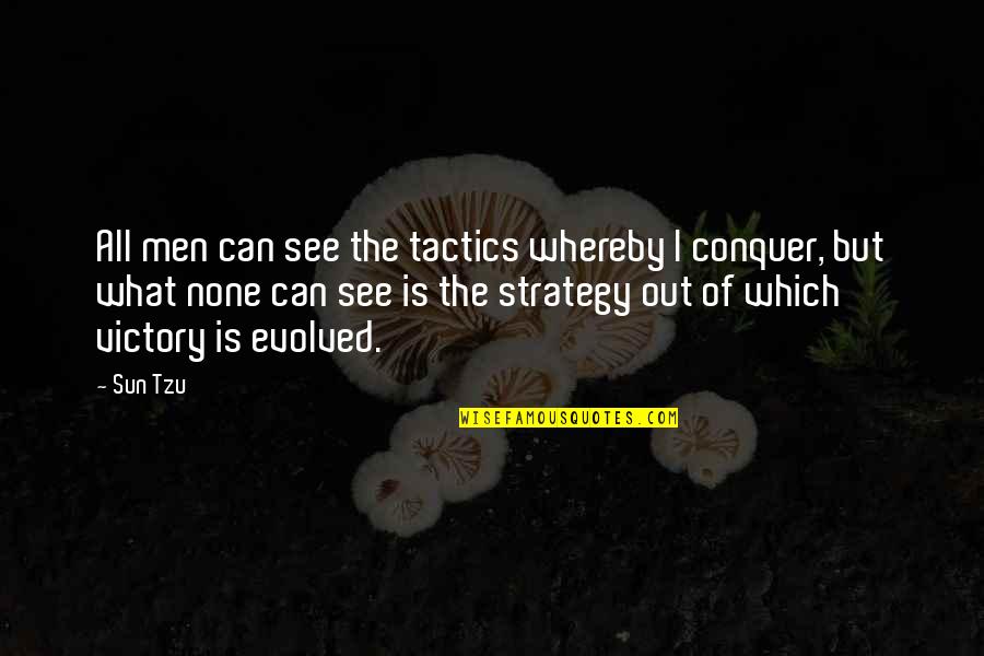 Strategy Vs Tactics Quotes By Sun Tzu: All men can see the tactics whereby I