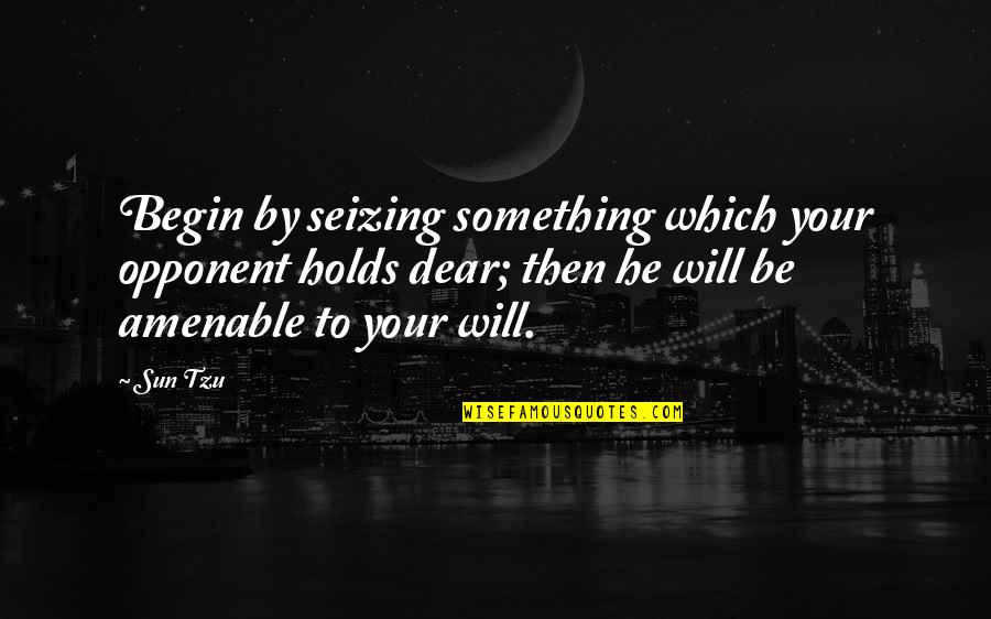 Strategy War Quotes By Sun Tzu: Begin by seizing something which your opponent holds