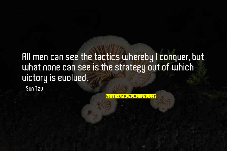 Strategy Without Tactics Quotes By Sun Tzu: All men can see the tactics whereby I