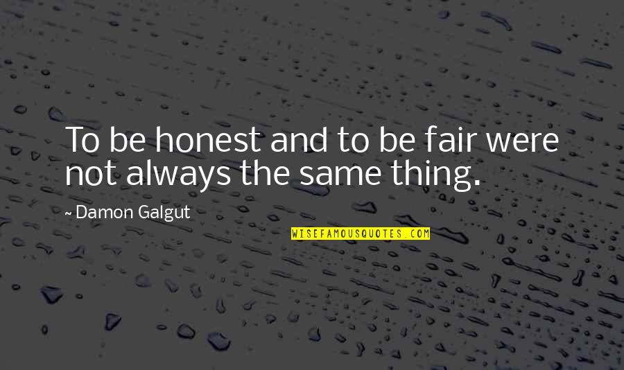 Strateji Savas Quotes By Damon Galgut: To be honest and to be fair were