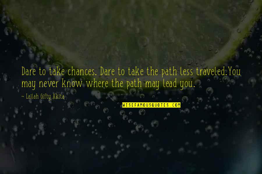 Strateji Savas Quotes By Lailah Gifty Akita: Dare to take chances. Dare to take the