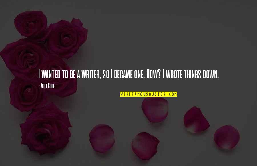 Stratejik Derinlik Quotes By Ariel Gore: I wanted to be a writer, so I