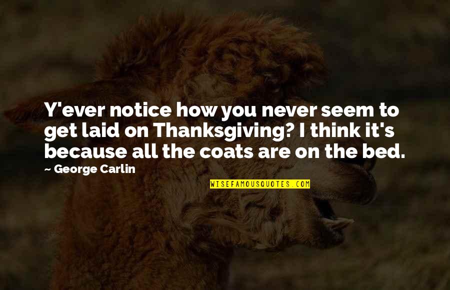 Stratejik Oyunlar Quotes By George Carlin: Y'ever notice how you never seem to get
