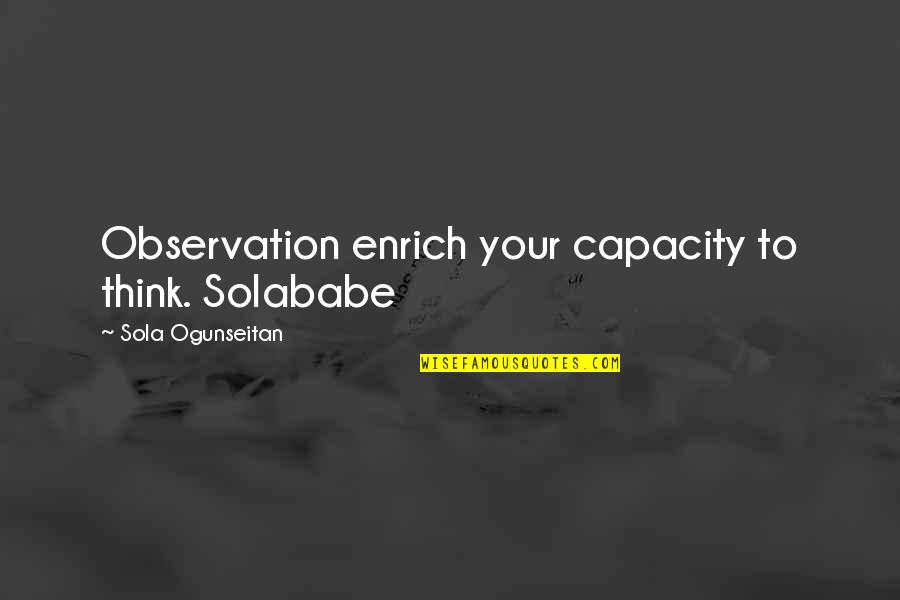 Stratemeyer Dr Quotes By Sola Ogunseitan: Observation enrich your capacity to think. Solababe Stratemeyer Dr Quotes By Sola Ogunseitan: Observation enrich your capacity to think. Solababe