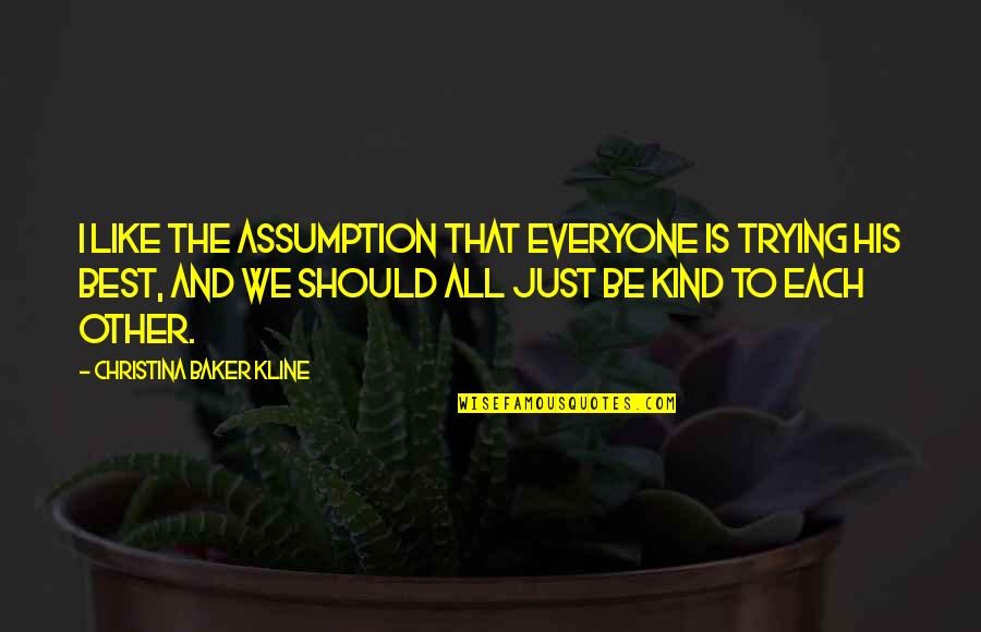 Stratemeyer Media Quotes By Christina Baker Kline: I like the assumption that everyone is trying Stratemeyer Media Quotes By Christina Baker Kline: I like the assumption that everyone is trying