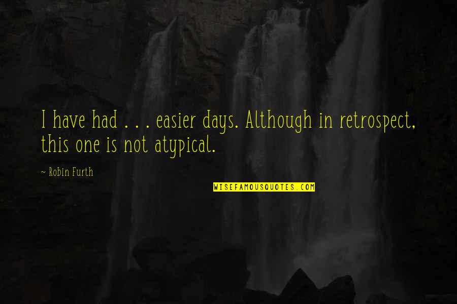 Stratemeyer Media Quotes By Robin Furth: I have had . . . easier days.