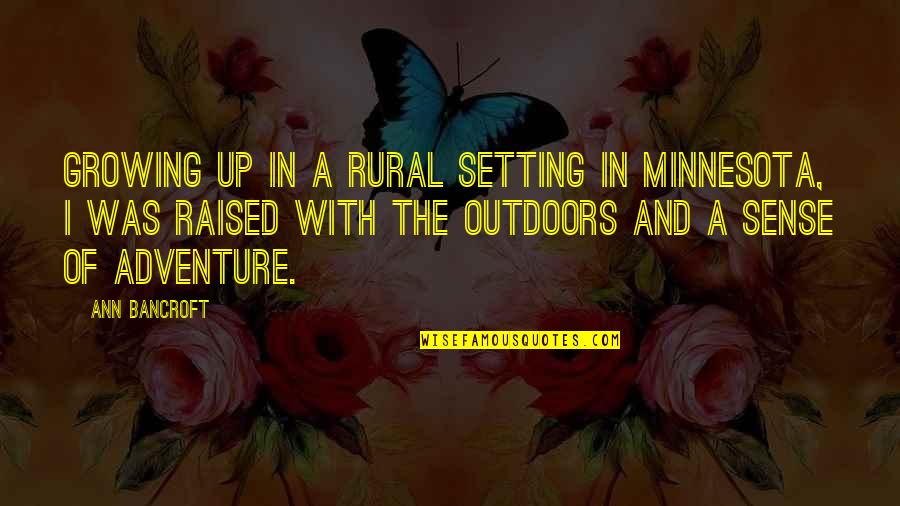 Stratemeyer Syndicate Quotes By Ann Bancroft: Growing up in a rural setting in Minnesota, Stratemeyer Syndicate Quotes By Ann Bancroft: Growing up in a rural setting in Minnesota,