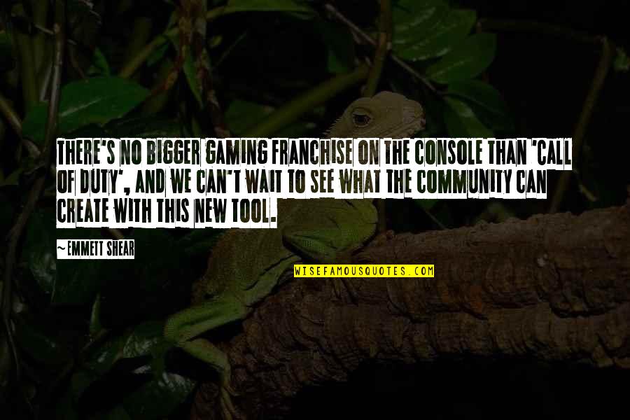Stratevac Quotes By Emmett Shear: There's no bigger gaming franchise on the console Stratevac Quotes By Emmett Shear: There's no bigger gaming franchise on the console
