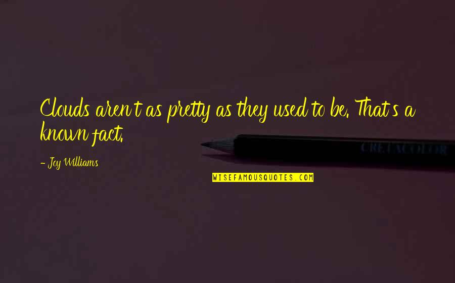 Stratevac Quotes By Joy Williams: Clouds aren't as pretty as they used to