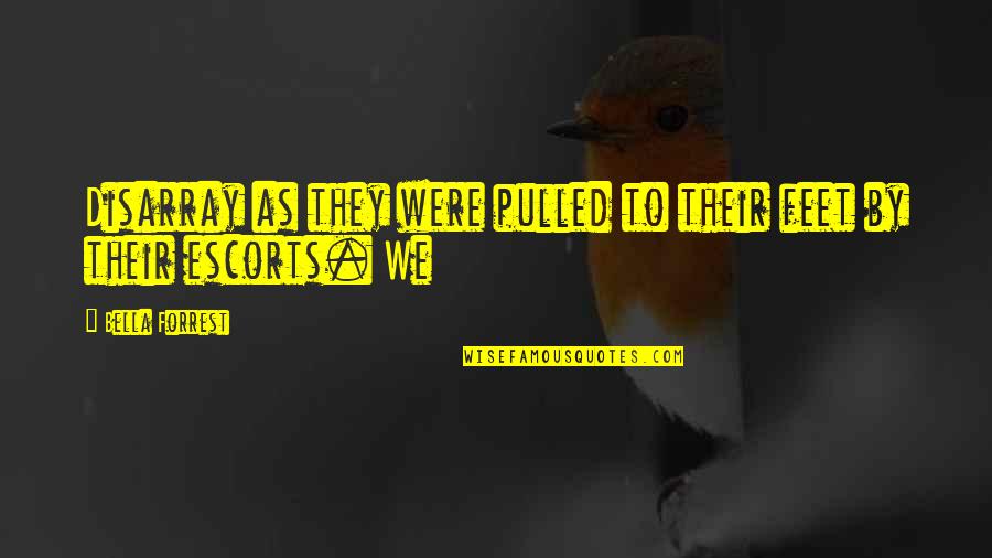Strathclyde Pegasus Quotes By Bella Forrest: Disarray as they were pulled to their feet