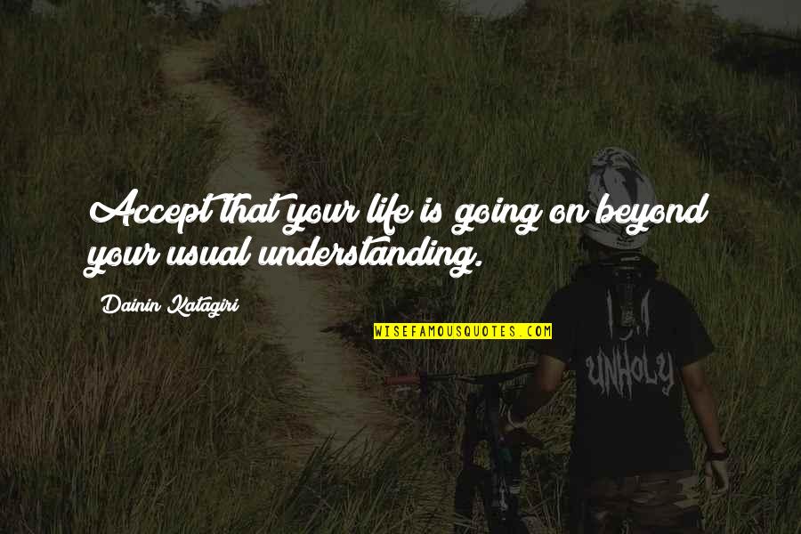 Strathclyde Pegasus Quotes By Dainin Katagiri: Accept that your life is going on beyond