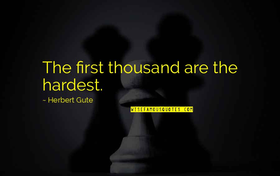 Strathclyde Pegasus Quotes By Herbert Gute: The first thousand are the hardest.