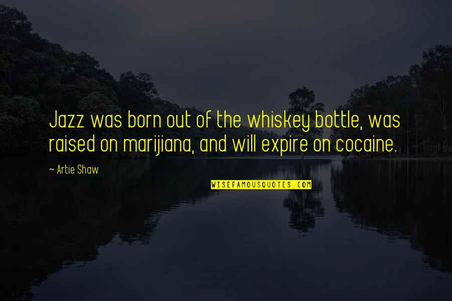 Strathearn Paperweights Quotes By Artie Shaw: Jazz was born out of the whiskey bottle, Strathearn Paperweights Quotes By Artie Shaw: Jazz was born out of the whiskey bottle,
