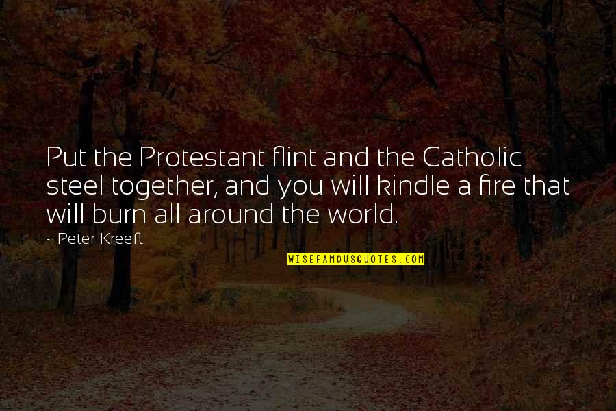 Strathearn Paperweights Quotes By Peter Kreeft: Put the Protestant flint and the Catholic steel Strathearn Paperweights Quotes By Peter Kreeft: Put the Protestant flint and the Catholic steel