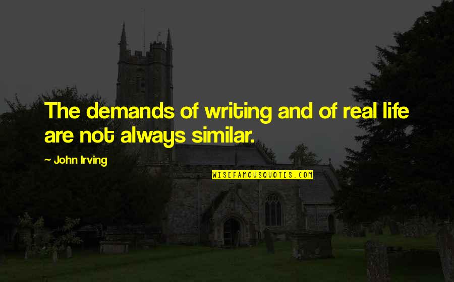 Strathmann Coal Quotes By John Irving: The demands of writing and of real life
