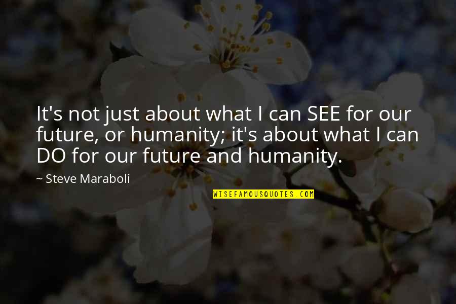 Stratified Sample Quotes By Steve Maraboli: It's not just about what I can SEE