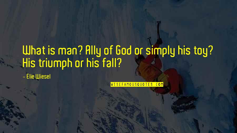 Stratigrapher Quotes By Elie Wiesel: What is man? Ally of God or simply