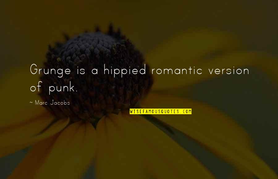 Stratigraphic Correlation Quotes By Marc Jacobs: Grunge is a hippied romantic version of punk.