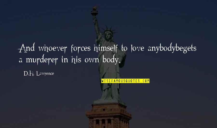 Stratmann Obituary Quotes By D.H. Lawrence: And whoever forces himself to love anybodybegets a
