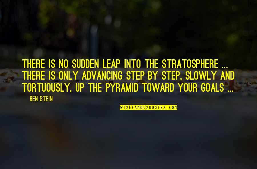 Stratosphere Quotes By Ben Stein: There is no sudden leap into the stratosphere