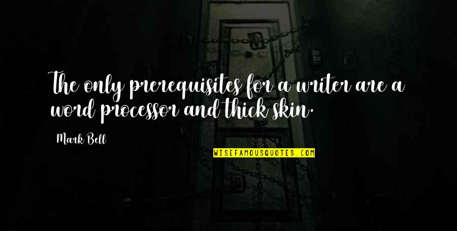 Stratospheric Quotes By Mark Bell: The only prerequisites for a writer are a