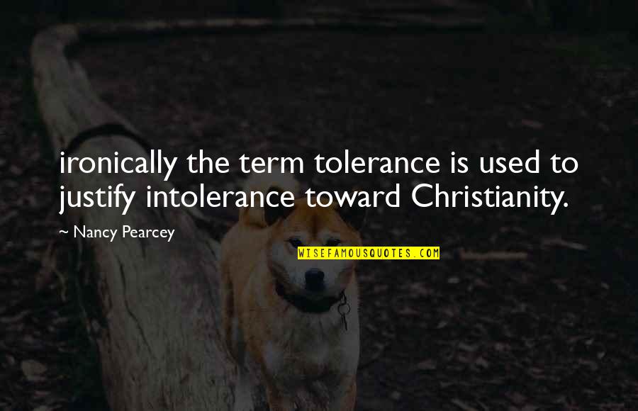 Stratospheric Quotes By Nancy Pearcey: ironically the term tolerance is used to justify