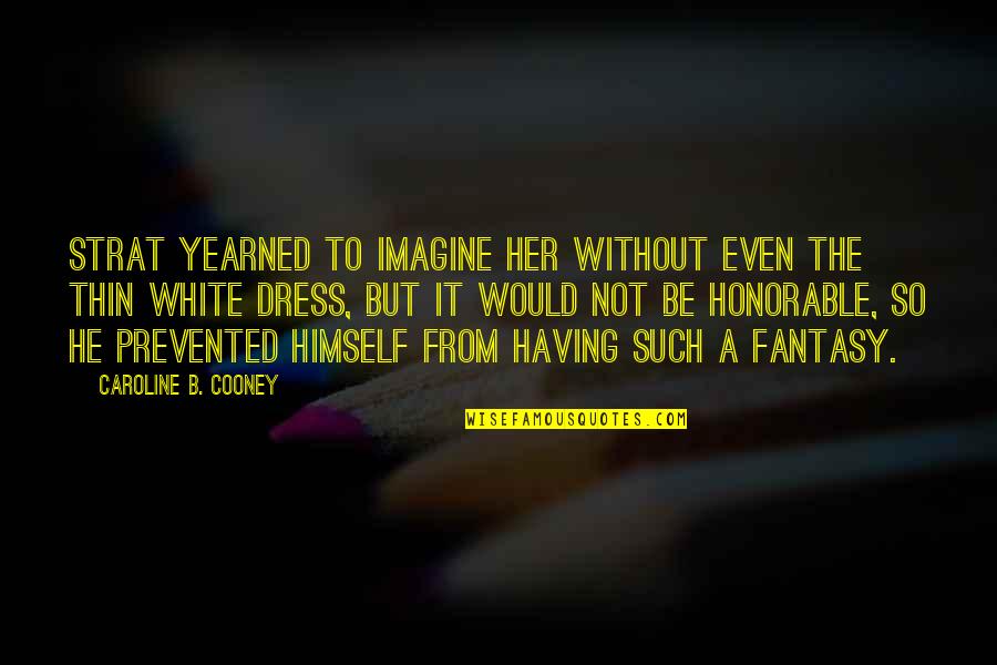 Strat's Quotes By Caroline B. Cooney: Strat yearned to imagine her without even the