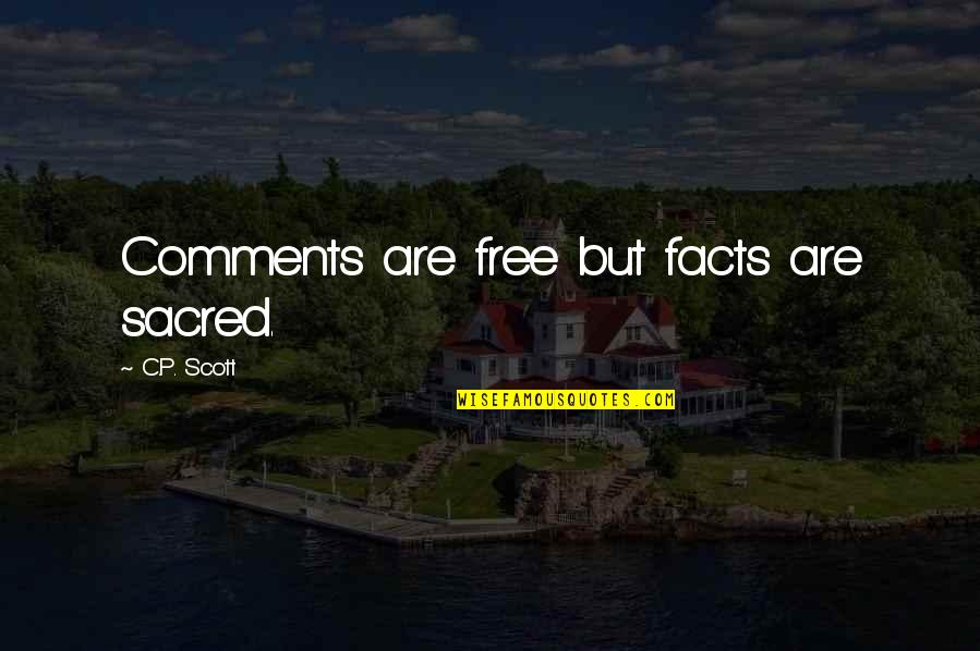 Strattenburg Quotes By C.P. Scott: Comments are free but facts are sacred. Strattenburg Quotes By C.P. Scott: Comments are free but facts are sacred.