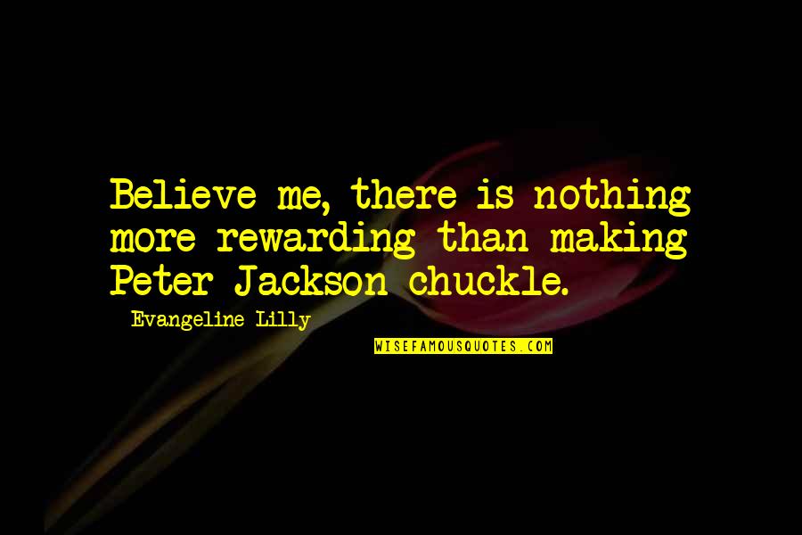 Strattenburg Quotes By Evangeline Lilly: Believe me, there is nothing more rewarding than