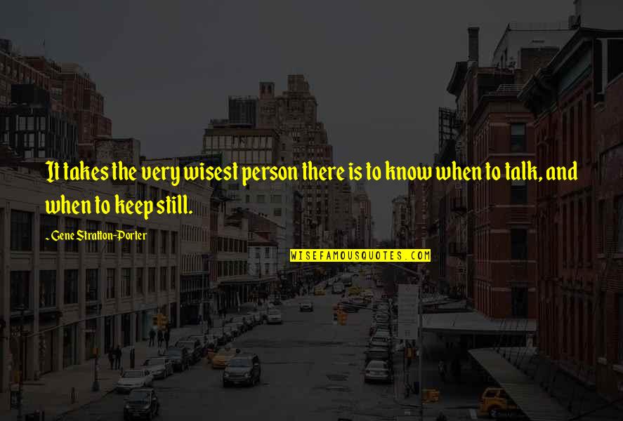Stratton Porter Quotes By Gene Stratton-Porter: It takes the very wisest person there is Stratton Porter Quotes By Gene Stratton-Porter: It takes the very wisest person there is