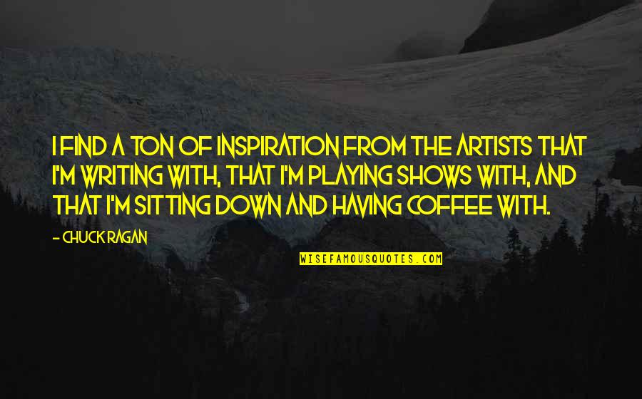 Strattonites Quotes By Chuck Ragan: I find a ton of inspiration from the