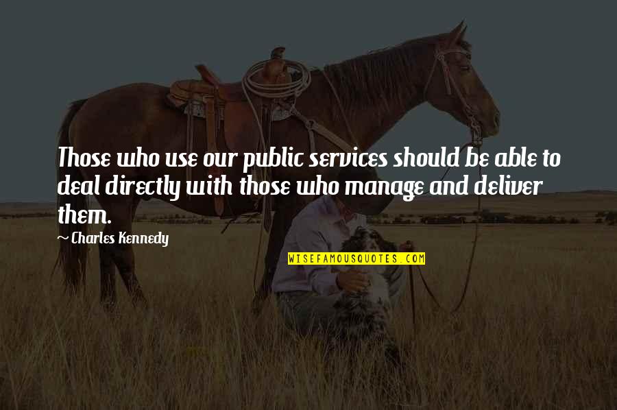 Stratulat Sorin Quotes By Charles Kennedy: Those who use our public services should be Stratulat Sorin Quotes By Charles Kennedy: Those who use our public services should be