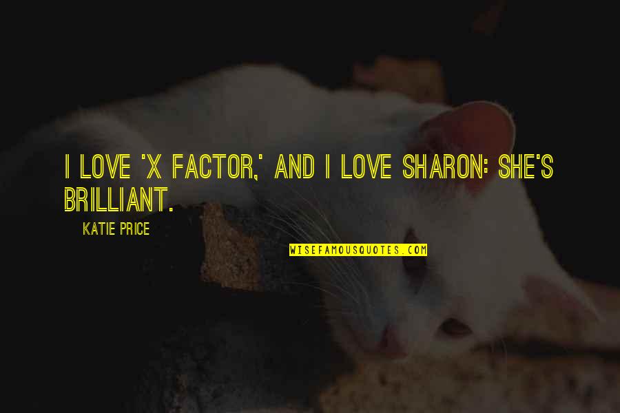Stratulat Sorin Quotes By Katie Price: I love 'X Factor,' and I love Sharon: Stratulat Sorin Quotes By Katie Price: I love 'X Factor,' and I love Sharon: