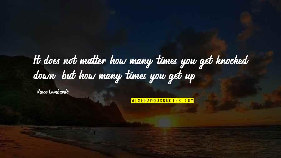 Stratum Corneum Quotes By Vince Lombardi: It does not matter how many times you Stratum Corneum Quotes By Vince Lombardi: It does not matter how many times you