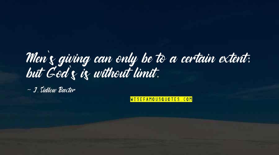 Stratussupportsystems Quotes By J. Sidlow Baxter: Men's giving can only be to a certain Stratussupportsystems Quotes By J. Sidlow Baxter: Men's giving can only be to a certain