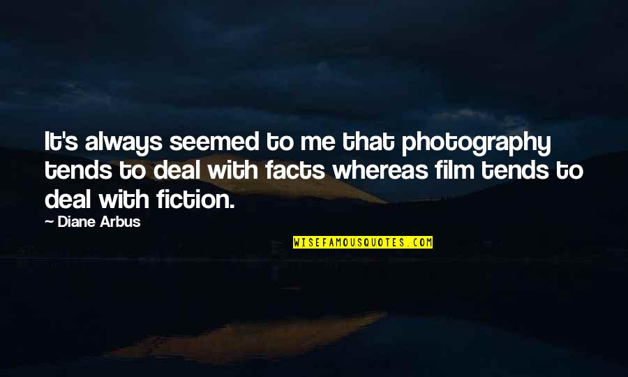 Straubes Aircraft Quotes By Diane Arbus: It's always seemed to me that photography tends Straubes Aircraft Quotes By Diane Arbus: It's always seemed to me that photography tends