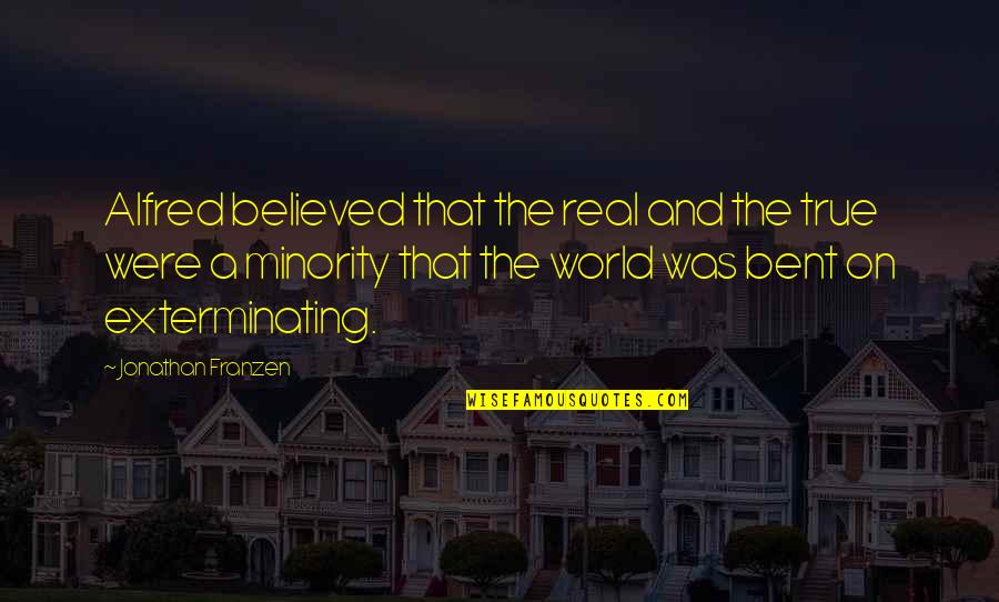 Straughan Nursery Quotes By Jonathan Franzen: Alfred believed that the real and the true Straughan Nursery Quotes By Jonathan Franzen: Alfred believed that the real and the true